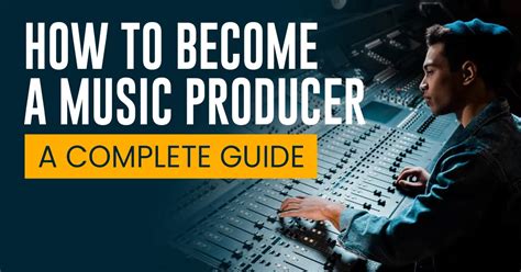 How to Become a Music Producer: A Comprehensive Guide